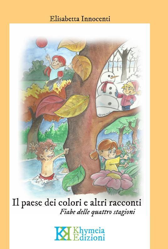 Il paese dei colori e altri racconti. Fiabe delle quattro stagioni - Elisabetta Innocenti - copertina