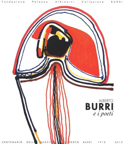 Alberto Burri e i poeti. Materia e suono della parola. Catalogo della mostra (Rende, 11 novembre 2015-28 febbraio 2016). Ediz. a colori - copertina