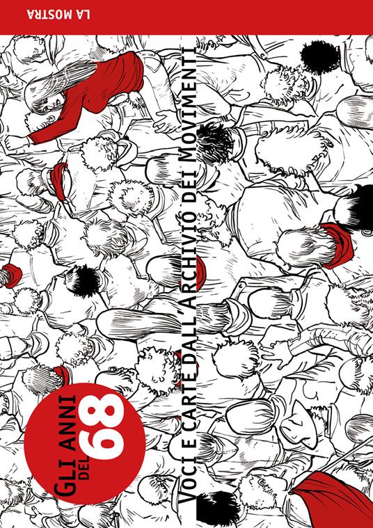 Gli anni del '68. Voci e carte dall'archivio dei movimenti. Catalogo della mostra (Genova, 27 gennaio-26 febbraio 2017). Ediz. illustrata - copertina