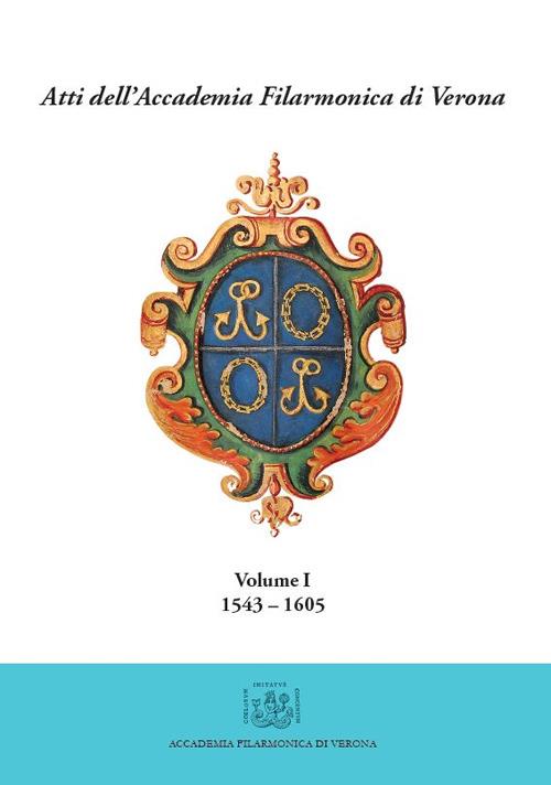 Atti dell'Accademia Filarmonica di Verona. Vol. 1: (1543-1605). - Marco Materassi - copertina
