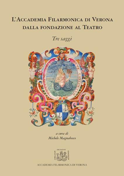 L' Accademia Filarmonica di Verona dalla fondazione al teatro - Michele Magnabosco,Laura Och,Marco Materassi - copertina