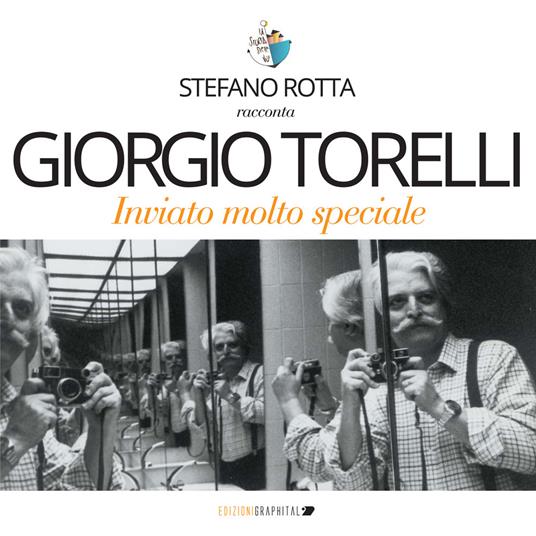 Giorgio Torelli inviato molto speciale - Stefano Rotta - copertina