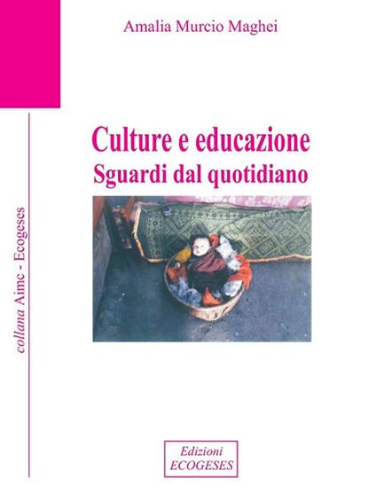 Culture e educazione. Sguardi dal quotidiano - Amalia Murcio Maghei - copertina