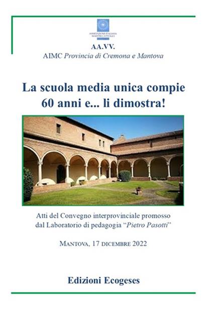 La scuola sedia unica compie 60 anni e... li dimostra!. Atti del Convegno interprovinciale promosso dal Laboratorio di Pedagogia «Pietro Pasotti» (Mantova, 17 dicembre 2022) - copertina
