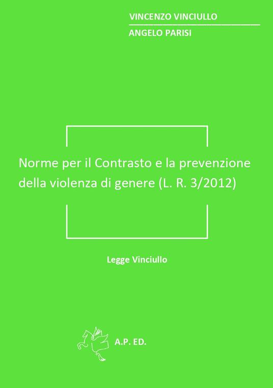 Norme per il contrasto e la prevenzione della violenza di genere (L. R. 3/2012). Legge Vinciullo - Vincenzo Vinciullo,Angelo Parisi - copertina