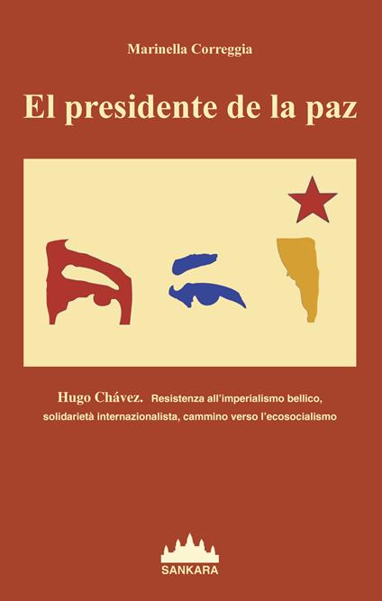 Presidente De La Paz. Hugo Chavez. Resistenza all'imperialismo bellico, solidarietà internazionalista, cammino verso l'ecosocialismo (El) - Marinella Correggia - copertina