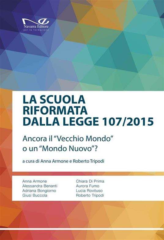 La scuola riformata dalla Legge 107/2015. Ancora il «vecchio mondo» o un «mondo nuovo»? - Anna Armone,Roberto Tripodi - ebook