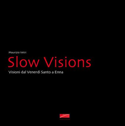 Slow visions. Visioni dal Venerdì Santo a Enna - Maurizio Vetri - copertina