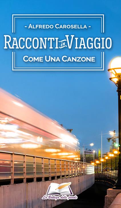 Racconti in viaggio. Come una canzone - Alfredo Carosella - copertina