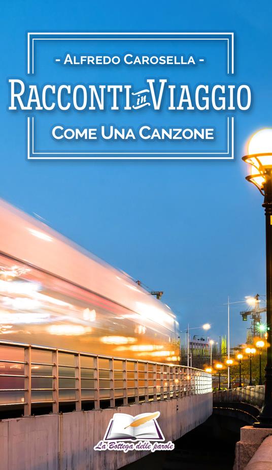 Racconti in viaggio. Come una canzone - Alfredo Carosella - copertina