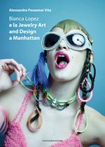 Bianca Lopez e la jewerly art and design a Manhattan. Ediz. multilingue