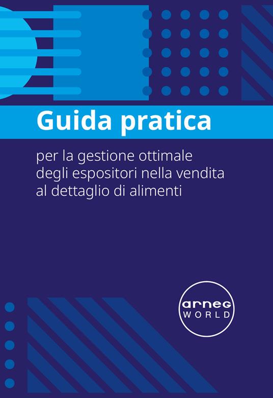 Arneg. Guida pratica per la gestione ottimale degli espositori nella vendita al dettaglio di alimenti - copertina