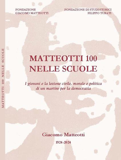Matteotti 100 nelle scuole. I giovani e la lezione civile, morale e politica di un martire per la democrazia. Con QR Code - Maurizio Degl'Innocenti,Alberto Aghemo,Giampiero Buonomo - copertina