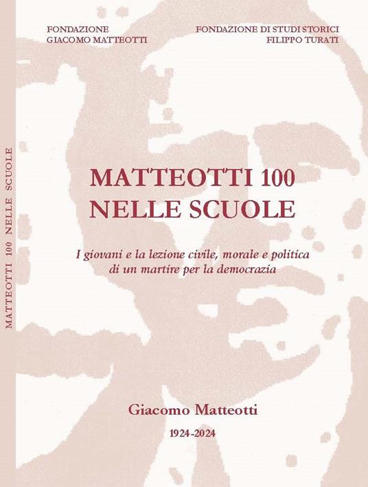 Matteotti 100 nelle scuole. I giovani e la lezione civile, morale e politica di un martire per la democrazia. Con QR Code - Maurizio Degl'Innocenti,Alberto Aghemo,Giampiero Buonomo - copertina