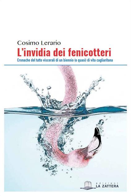 L'invidia dei fenicotteri. Cronache del tutto viscerali di un bennio (o quasi) di vita cagliaritana - Cosimo Lerario - copertina