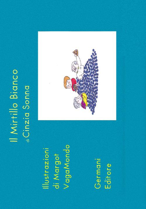 Il mirtillo bianco. Ediz. illustrata - Cinzia Sonna - copertina