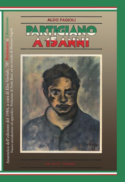 Partigiano a 15 anni. Ediz. anastatica - Aldo Fagioli - copertina