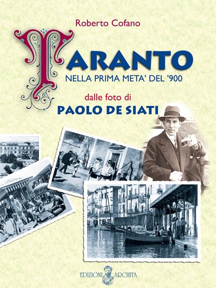 Taranto nella prima metà del '900 dalle foto di Paolo De Siati. Ediz. illustrata - Roberto Cofano - copertina