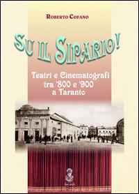 Sul il sipario! Teatri e cinematografi tra '800 e '900 a Taranto - Roberto Cofano - copertina