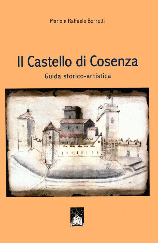 Il castello di Cosenza. Guida storico-artistica - Mario Borretti - copertina