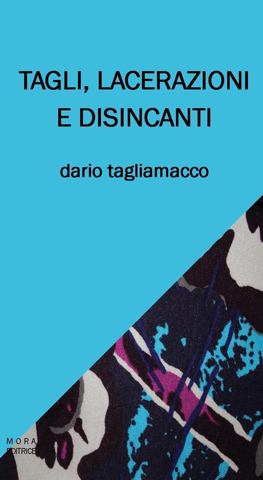 Tagli, lacerazioni e disincanti - Dario Tagliamacco - copertina