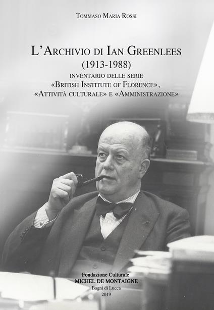 L' archivio di Ian Greenlees (1913-1988). Inventario delle serie «British Institute of Florence», «attività culturale» e «amministrazione» - Tommaso Maria Rossi - copertina