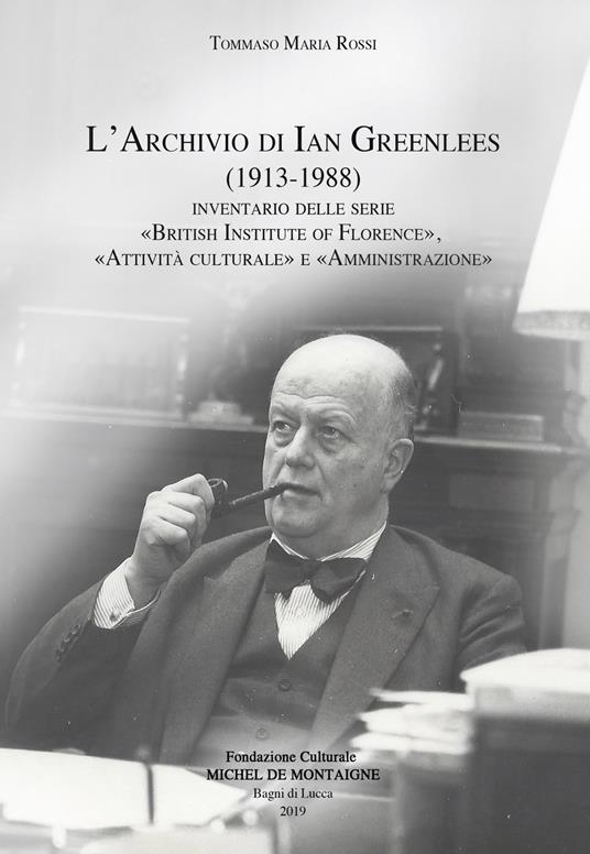 L' archivio di Ian Greenlees (1913-1988). Inventario delle serie «British Institute of Florence», «attività culturale» e «amministrazione» - Tommaso Maria Rossi - copertina
