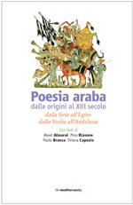 Poesia araba dalle origini al XIII secolo. Dalla Siria all'Egitto, dalla Sicilia all'Andalusia