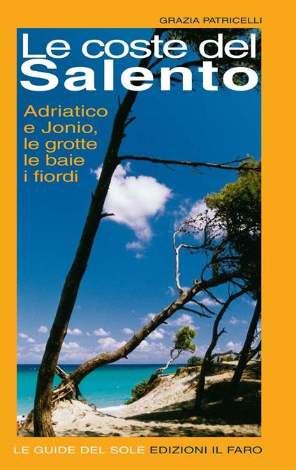 Le coste del Salento. Adriatico e Jonio - Grazia Patricelli - copertina