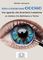 Tutti i colori dell'occhio. Uno sguardo che diventerà rivelazione, un mistero fra Baltimora e Torino