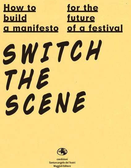 How to build a manifesto for the future of a festival. Switch the scene. Ediz. italiana e inglese - copertina