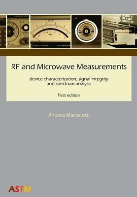 RF and microwave measurements device characterization, signal integrity and spectrum analysis - Andrea Mariscotti - copertina