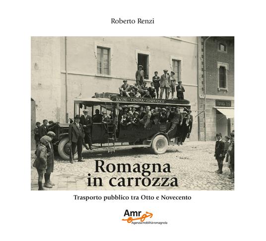 Romagna in carrozza. Trasporto pubblico tra Otto e Novecento. Ediz. illustrata - Roberto Renzi - copertina