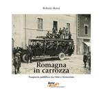 Romagna in carrozza. Trasporto pubblico tra Otto e Novecento. Ediz. illustrata