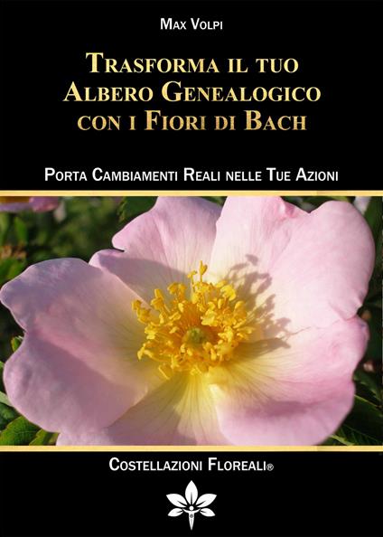 Trasforma il tuo albero genealogico con i fiori di Bach. Porta cambiamenti reali nelle tue azioni - Max Volpi - copertina