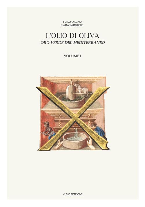 L' olio di oliva. Oro verde del Mediterraneo. Vol. 1 - Yuko Okuma,Sara Sargenti - copertina
