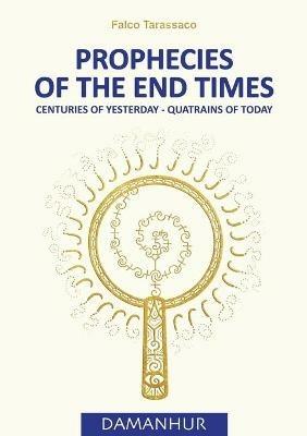 Prophecies of the end times. Centuries of yesterday, quatrains of today - Falco Tarassaco - copertina