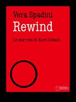 Rewind. Le due vite di Kurt Cobain