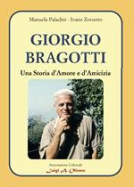 Giorgio Bragotti. Una storia d'amore e d'amicizia. Percorsi di storia e memoria della comunità