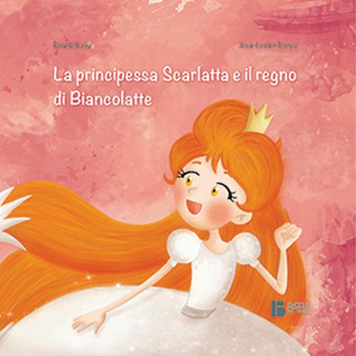 La principessa Scarlatta e il regno di Biancolatte - Rossella Scalise - copertina