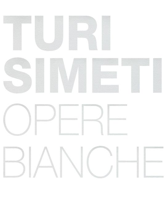 Turi Simeti. Opere bianche. Ediz. inglese e italiana - copertina
