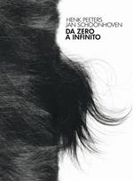 Da Zero a infinito. Henk Peeters, Jan Schoonhoven. Ediz. italiana e inglese