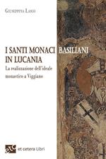 I santi monaci Basiliani in Lucania. La realizzazione dell'ideale monastico a Viggiano