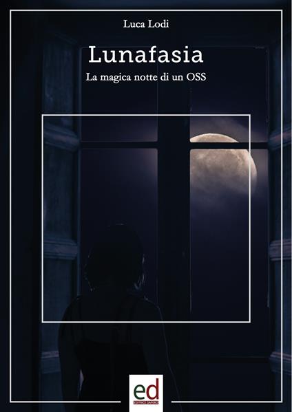 Lunafasia. La magica notte di un OSS - Luca Lodi - copertina