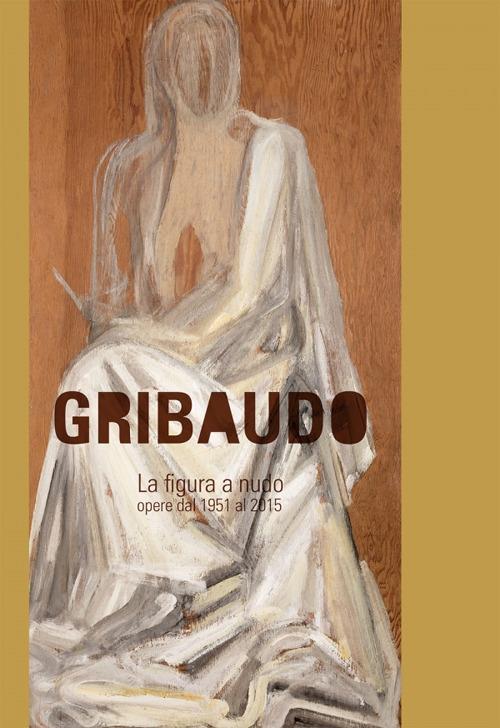 Gribaudo. La figura a nudo. Opere dal 1952 al 2015 - copertina
