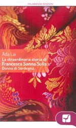 La straordinaria storia di Francesca Sanna Sulis donna di Sardegna