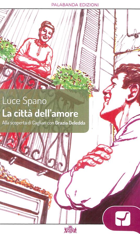 La città dell'amore. Alla scoperta di Cagliari con Grazia Deledda - Luce Spano - copertina