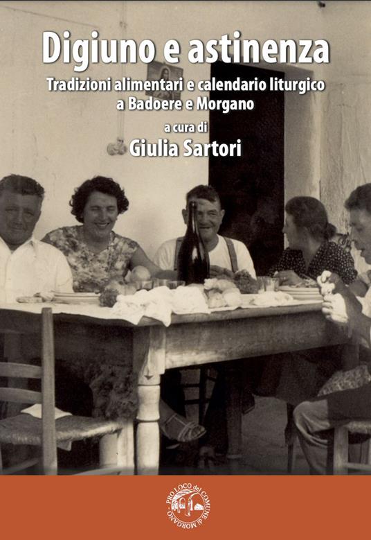 Digiuno e astinenza. Tradizioni alimentari e calendario liturgico a Badoere e Morgnao - Sartori Giulia - copertina