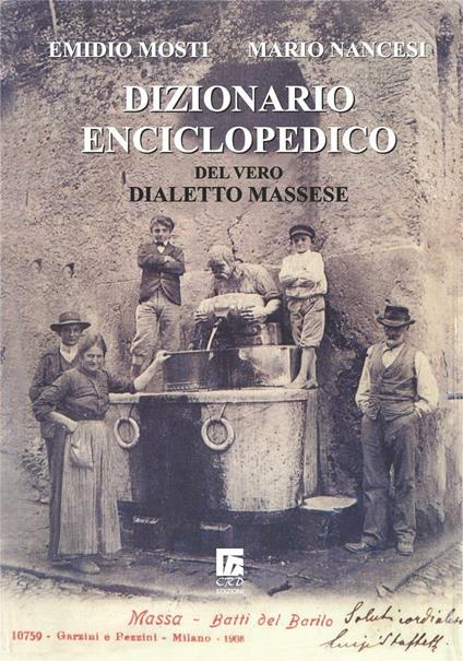 Dizionario enciclopedico del vero dialetto massese - Emidio Mosti,Mario Nancesi - copertina
