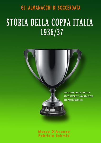 Storia della Coppa Italia 1936/37 - Marco D'Avanzo,Fabrizio Schmid - copertina
